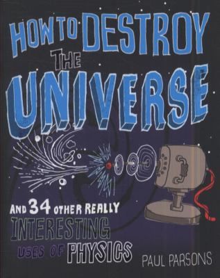 How to Destroy the Universe