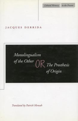 Monolingualism of the Other, Or, The Prosthesis of Origin