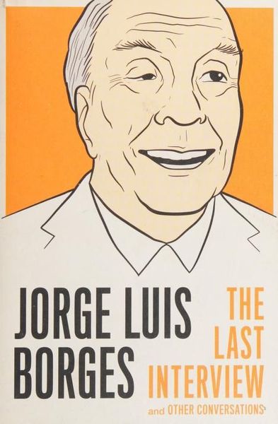 Jorge Luis Borges: The Last Interview