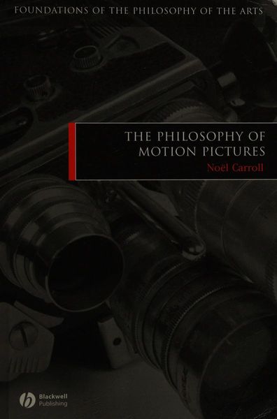 The Philosophy of Motion Pictures (Foundations of the Philosophy of the Arts)