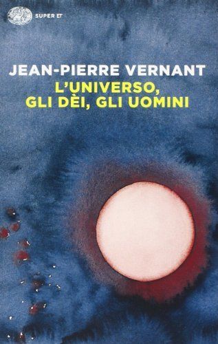 L'universo, gli dèi, gli uomini. Il racconto del mito