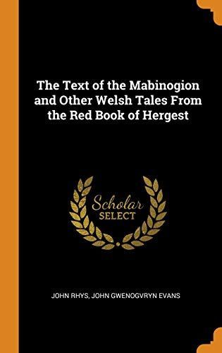 The Text of the Mabinogion and Other Welsh Tales from the Red Book of Hergest