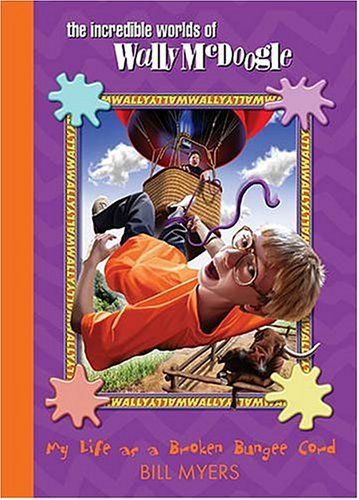 My Life as a Broken Bungee Cord (The Incredible Worlds of Wally McDoogle #3)