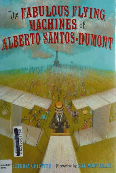 The fabulous flying machines of Alberto Santos-Dumont