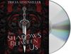 The Shadows Between Us