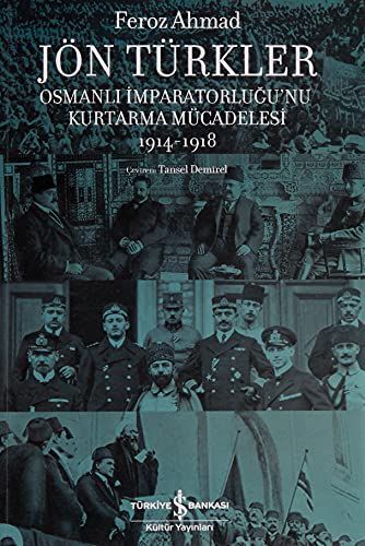 Jön Türkler - Osmanli Imparatorlugu’nu Kurtarma Mücadelesi 1914-1918