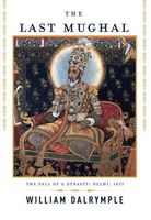 The Last Mughal: The Fall of a Dynasty