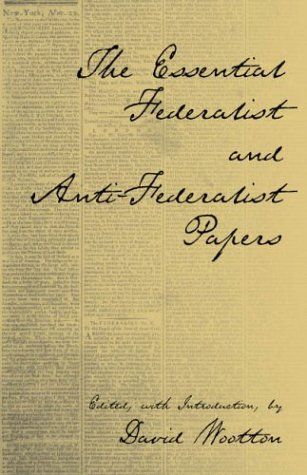 The Essential Federalist and Anti-Federalist Papers