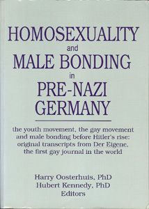 Homosexuality and Male Bonding in Pre-Nazi Germany: The Youth Movement, the Gay Movement, and Male Bonding Before Hitler's Rise 