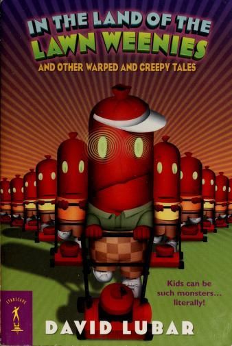 In the land of the lawn weenies and other warped and creepy tales