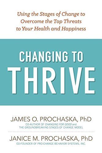 Changing to Thrive: Using the Stages of Change to Overcome the Top Threats to Your Health and Happiness