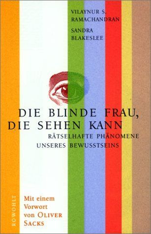 Die blinde Frau, die sehen kann. Rätselhafte Phänomene unseres Bewußtseins.