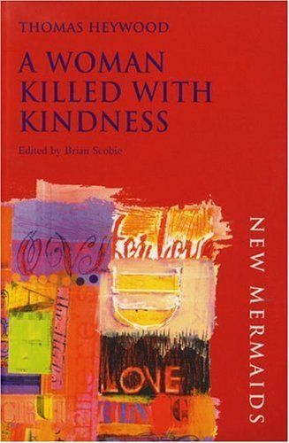 A Woman Killed With Kindness (New Mermaids)