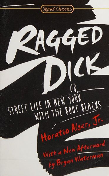 Ragged Dick - Or, Street Life in New York with the Boot Blacks