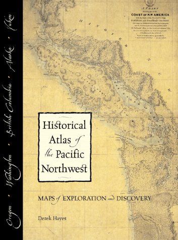 Historical Atlas of the Pacific Northwest: Maps of Exploration and Discovery