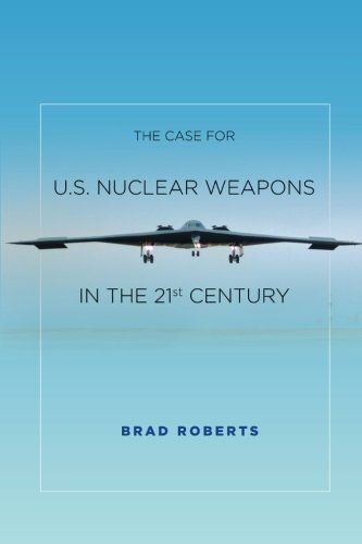 The Case for U.S. Nuclear Weapons in the 21st Century