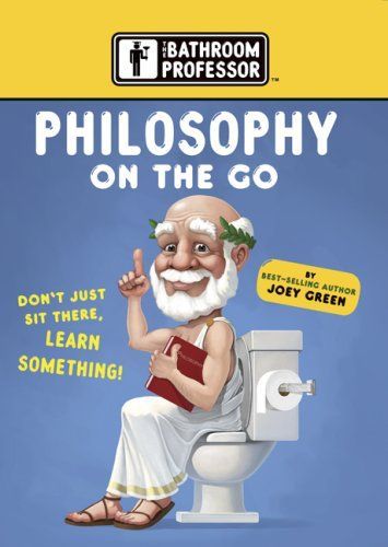 Philosophy on the Go (The Bathroom Professor)