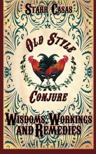 Old Style Conjure Wisdoms, Workings and Remedies