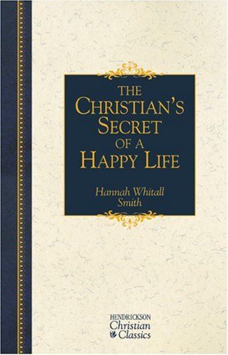 The Christian's Secret of a Happy Life (Hendrickson Christian Classics)