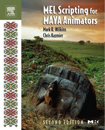 MEL Scripting for Maya Animators, Second Edition (The Morgan Kaufmann Series in Computer Graphics)