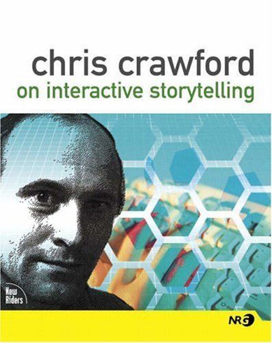 Chris Crawford on Interactive Storytelling (New Riders Games)