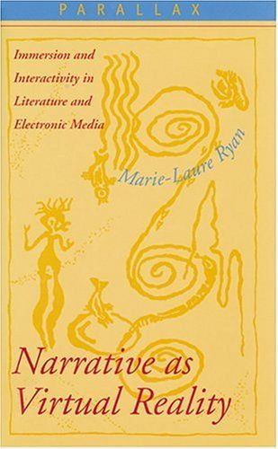 Narrative as Virtual Reality: Immersion and Interactivity in Literature and Electronic Media (Parallax: Re-visions of Culture and Society)