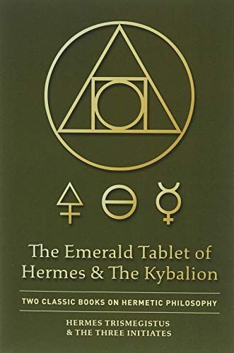 The Emerald Tablet of Hermes & The Kybalion