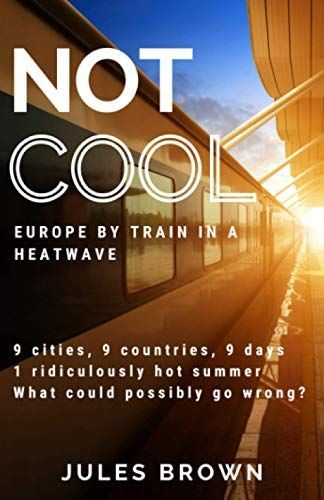 Not Cool: Europe by Train in a Heatwave