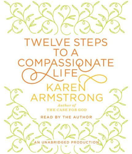 Twelve Steps to a Compassionate Life