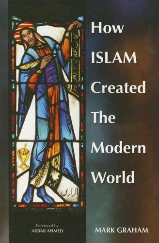 How Islam Created the Modern World