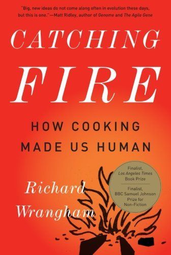 Catching Fire: How Cooking Made Us Human