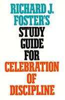 Richard J. Foster's Study Guide for "Celebration of Discipline"