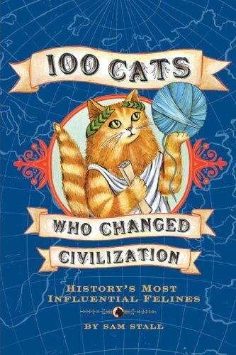 100 Cats Who Changed Civilization