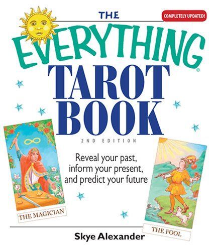 The Everything Tarot Book: Reveal Your Past, Inform Your Present, And Predict Your Future (Everything: Philosophy and Spirituality)