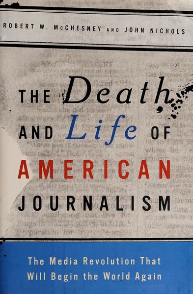 The death and life of American journalism