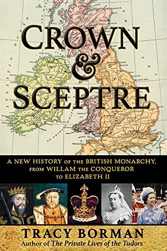 Crown & Sceptre: A New History of the British Monarchy, from Willam the Conqueror to Elizabeth II