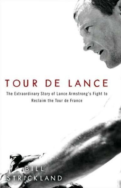 Tour de Lance: the extraordinary story of Lance Armstrong's fight to reclaim the Tour De France