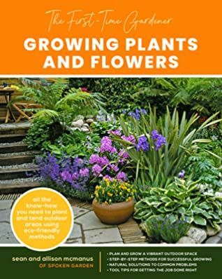 First-Time Gardener : Growing Plants and Flowers