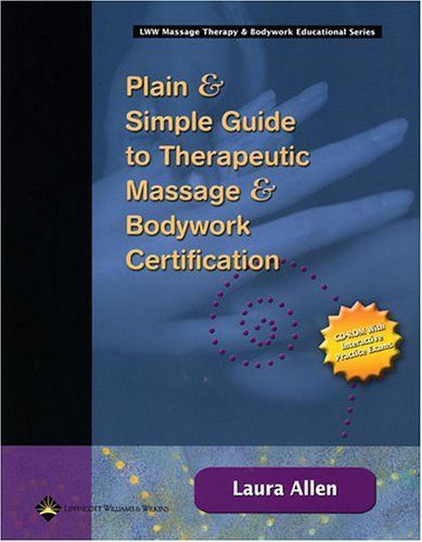 Plain & Simple Guide to Therapeutic Massage & Bodywork Certification (Lww Massage Therapy & Bodywork Educational)