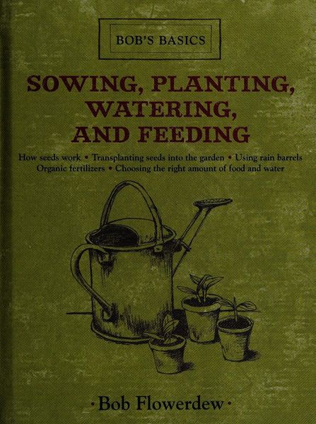 Sowing, Planting, Watering, and Feeding