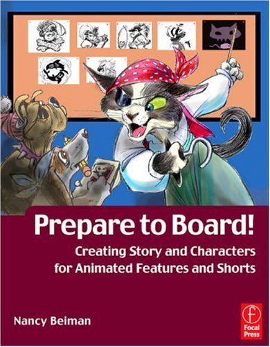 Prepare to Board! Creating Story and Characters for Animation Features and Shorts