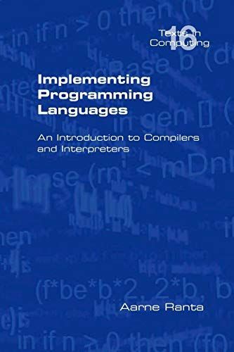 Implementing Programming Languages. an Introduction to Compilers and Interpreters