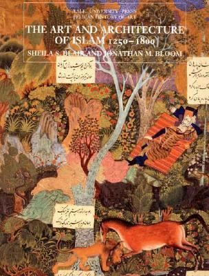 The Art and Architecture of Islam 1250-1800