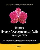 Beginning iPhone Development with Swift: Exploring the iOS SDK