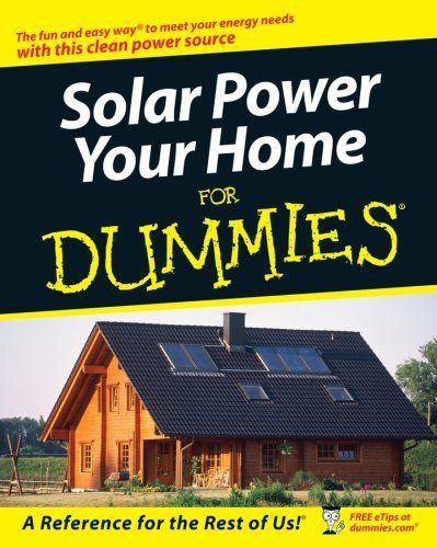 Solar Power Your Home For Dummies (For Dummies (Home & Garden))