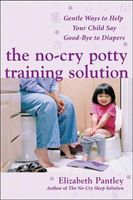 The No-Cry Potty Training Solution: Gentle Ways to Help Your Child Say Good-Bye to Diapers : Gentle Ways to Help Your Child Say Good-Bye to Diapers