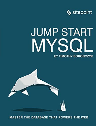 Jump Start MySQL: Master the Database That Powers the Web