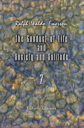The Conduct of Life and Society and Solitude