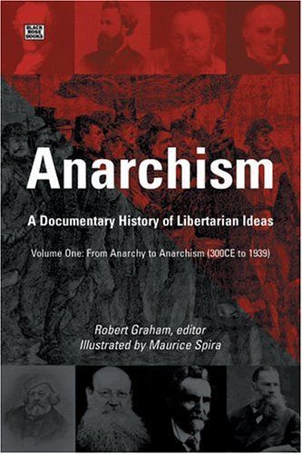 Anarchism: A Documentary History Of Libertarian Ideas: From Anarchy to Anarchism (300 CE to 1939) (Anarchism: A Documentary History of Libertarian Ideas)