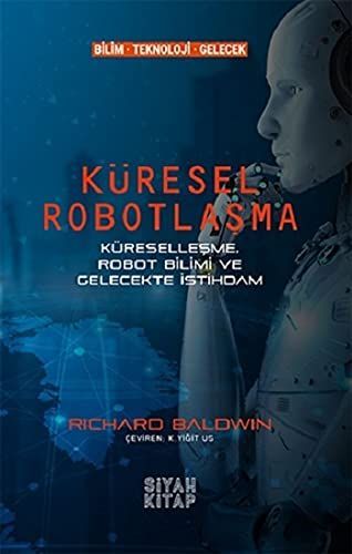 Küresel Robotlasma; Küresellesme, Robot Bilimi ve Gelecekte Istihdam